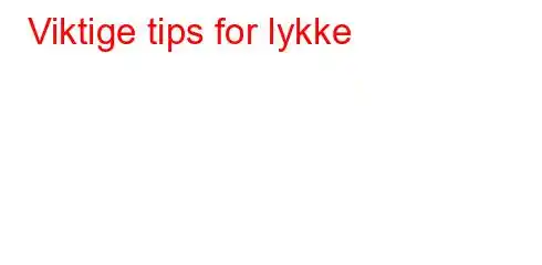 Viktige tips for lykke